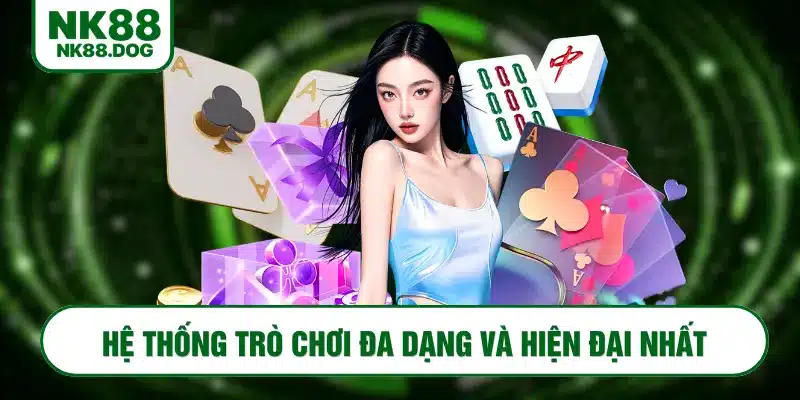 Hệ thống NK88 game đa dạng và hiện đại nhất