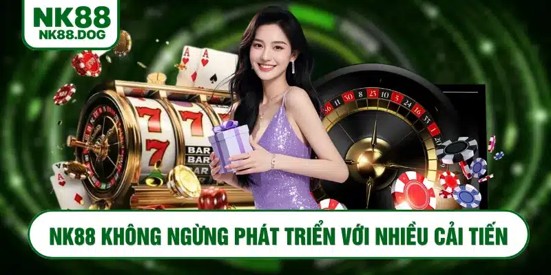 NK88 không ngừng phát triển với nhiều cải tiến